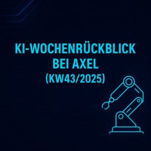 KI Wochenrückblick bei Axel KW43